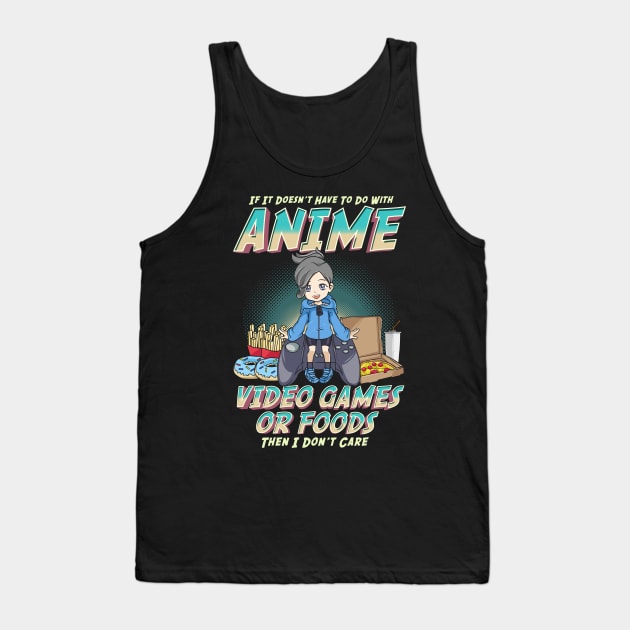 Not About Anime Video Games Or Food? I Don't Care Tank Top by theperfectpresents